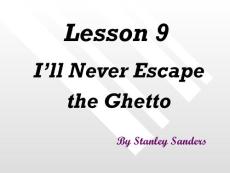 lesson 9 I´ll never escape the Ghetto