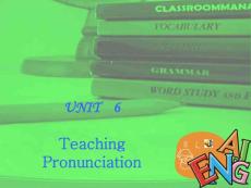 初中英语教学法Unit 6. Teaching Pronunciation