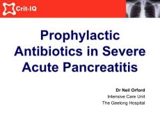 急性重症胰腺炎的抗生素预防用药（英文PPT）Prophylactic Antibiotics in Severe Acute Pancreatitis - Crit-IQ