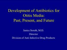 中耳炎抗生素使用的研究进展(英文PPT) Development of Antibiotics for Otitis Media: Past, Present, and Future