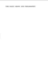 The Daily Show and Philosophy - Moments of Zen in the Art of Fake News