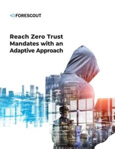 FORESCOUT -以自适应方法实现零信任要求 Reach Zero Trust Mandates with an Adaptive Approach