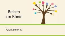 快樂德語（第二版）A2.2 PPT課件A2.2 Lektion 13 Reisen am Rhein