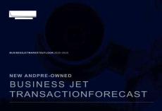 公務機交易預測 BUSINESS JET MARKET OUTLOOK  2025–2029 NEW AND PRE-OWNED BUSINESS JET TRANSACTION FORECAST